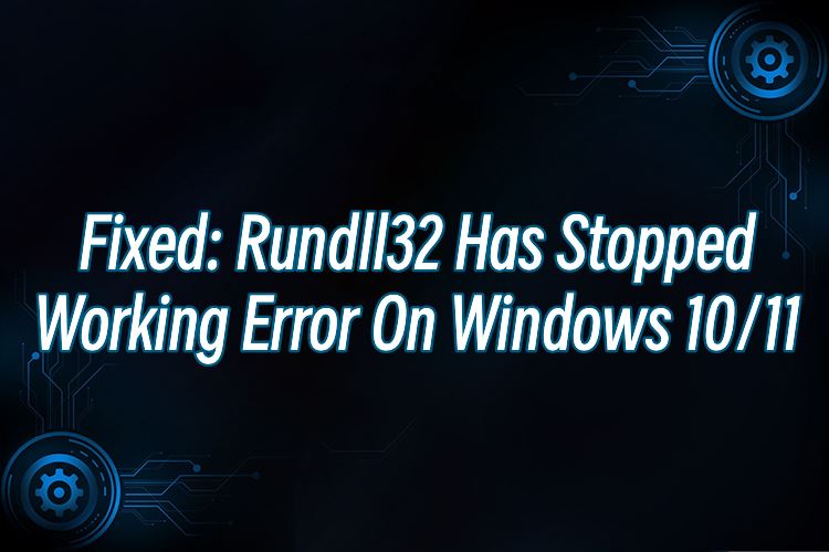 Rundll32 Has Stopped Working Error.jpg